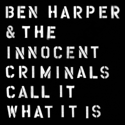 Ben Harper & The Innocent Criminals Call It What It Is