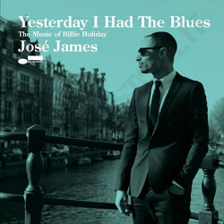 Josè James Yesterday I Had The Blues The Music of Billie James
