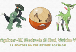 Cyclizar-EX, Electrode di Hisui, Virizion V: Le Scatole da Collezione Pokémon